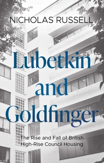 Lubetkin y Goldfinger - Auge y declive de las viviendas sociales británicas de gran altura - Lubetkin and Goldfinger - The Rise and Fall of British High-Rise Council Housing