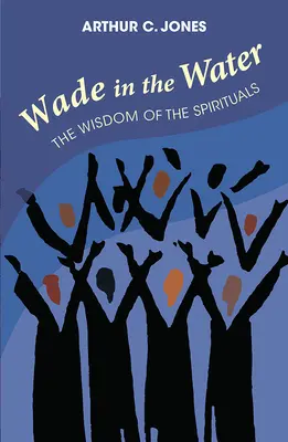 Wade in the Water: La sabiduría de los espirituales - Edición revisada - Wade in the Water: The Wisdom of the Spirituals - Revised Edition
