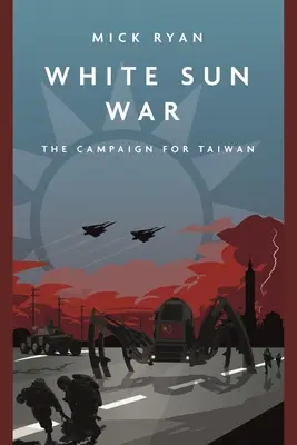 La guerra del sol blanco: la campaña por Taiwán - White Sun War: The Campaign for Taiwan