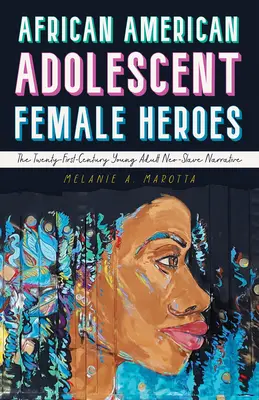 Heroínas adolescentes afroamericanas: la narrativa neoesclavista de los jóvenes adultos del siglo XXI - African American Adolescent Female Heroes: The Twenty-First-Century Young Adult Neo-Slave Narrative