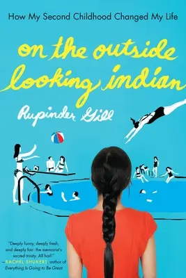 Fuera de la India: Cómo mi segunda infancia cambió mi vida - On the Outside Looking Indian: How My Second Childhood Changed My Life