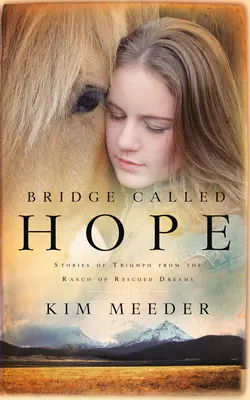 El Puente Llamado Esperanza: Historias de Triunfo del Rancho de los Sueños Rescatados - Bridge Called Hope: Stories of Triumph from the Ranch of Rescued Dreams