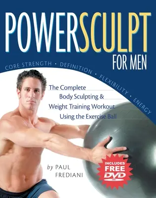 Powersculpt for Men: El entrenamiento completo para esculpir el cuerpo y entrenar con pesas usando la pelota de ejercicios [Con DVD]. - Powersculpt for Men: The Complete Body Sculpting & Weight Training Workout Using the Exercise Ball [With DVD]