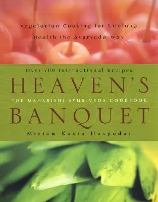 El Banquete del Cielo: Cocina Vegetariana para una Salud Duradera al Estilo Ayurveda - Heaven's Banquet: Vegetarian Cooking for Lifelong Health the Ayurveda Way