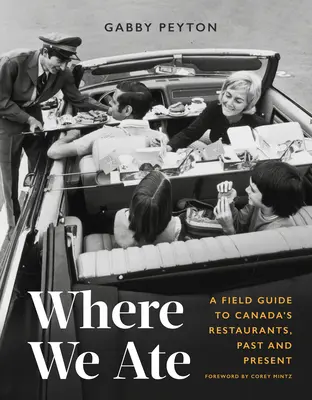 Dónde comimos: Guía de campo de los restaurantes canadienses del pasado y del presente - Where We Ate: A Field Guide to Canada's Restaurants, Past and Present