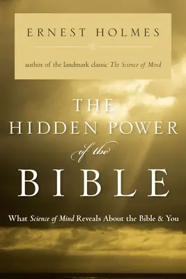 El poder oculto de la Biblia: Lo que la ciencia de la mente revela sobre la Biblia y usted - The Hidden Power of the Bible: What Science of Mind Reveals about the Bible & You