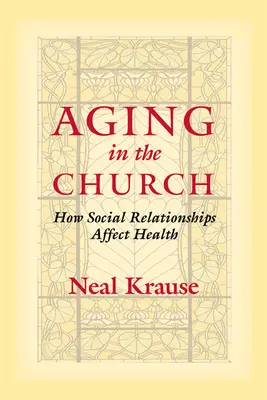 Envejecer en la Iglesia: Cómo afectan las relaciones sociales a la salud - Aging in the Church: How Social Relationships Affect Health