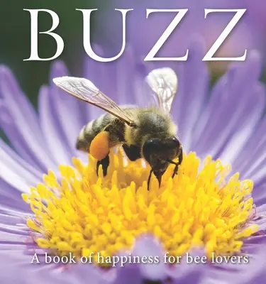 Buzz: Un libro de felicidad para los amantes de las abejas - Buzz: A Book of Happiness for Bee Lovers