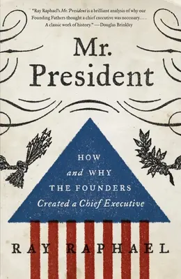 El Sr. Presidente: Cómo y por qué los fundadores crearon un Jefe del Ejecutivo - Mr. President: How and Why the Founders Created a Chief Executive