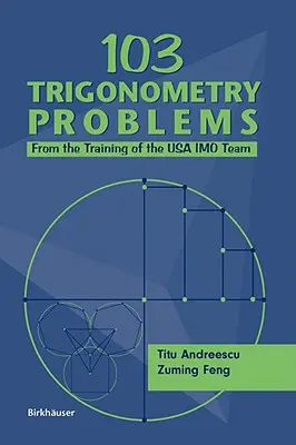 103 Problemas de Trigonometría: Del Entrenamiento del Equipo de Imo de EE.UU. - 103 Trigonometry Problems: From the Training of the USA Imo Team