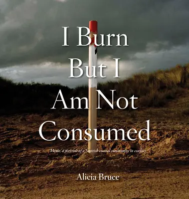 Ardo pero no me consumo: Menie, retrato de una comunidad costera escocesa en conflicto - I Burn But Am Not Consumed: Menie, a Portrait of a Scottish Coastal Community in Conflict