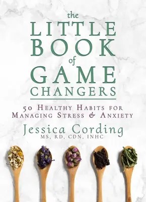 El Pequeño Libro de los Cambios de Juego: 50 Hábitos Saludables para Controlar el Estrés y la Ansiedad - The Little Book of Game Changers: 50 Healthy Habits for Managing Stress & Anxiety