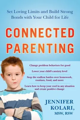 Crianza conectada: Establezca límites afectuosos y cree lazos fuertes con su hijo para toda la vida - Connected Parenting: Set Loving Limits and Build Strong Bonds with Your Child for Life