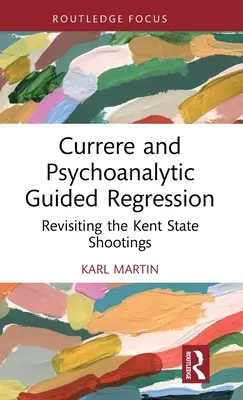 Currere y la regresión psicoanalítica guiada: Revisando los tiroteos de Kent State - Currere and Psychoanalytic Guided Regression: Revisiting the Kent State Shootings