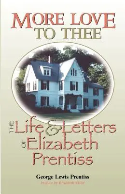 Más amor para ti: Vida y cartas de Elizabeth Prentiss - More Love to Thee: The Life & Letters of Elizabeth Prentiss