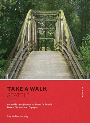 Date un paseo: Seattle, 4ª Edición: 120 paseos por parajes naturales de Seattle, Everett, Tacoma y Olympia - Take a Walk: Seattle, 4th Edition: 120 Walks Through Natural Places in Seattle, Everett, Tacoma, and Olympia