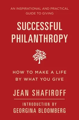 Filantropía de éxito: Cómo hacer una vida con lo que das - Successful Philanthropy: How to Make a Life by What You Give