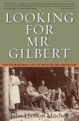 Looking For Mr. Gilbert - La vida reimaginada de un afroamericano - Looking For Mr. Gilbert - The Reimagined Life of an African American