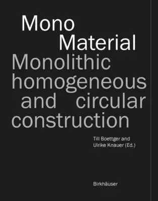 Monomaterial: Construcción monolítica, homogénea y circular - Mono-Material: Monolithic, Homogeneous and Circular Construction