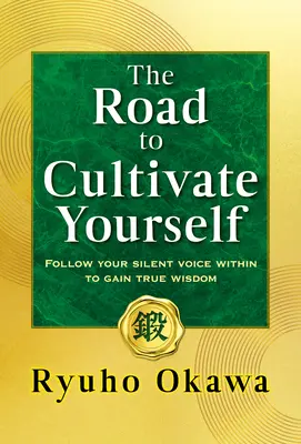 El Camino para Cultivarte: Sigue tu Voz Silenciosa Interior para Obtener la Verdadera Sabiduría - The Road to Cultivate Yourself: Follow Your Silent Voice Within to Gain True Wisdom