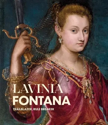 Lavinia Fontana: Pionera, Rompedora de Reglas - Lavinia Fontana: Trailblazer, Rule Breaker