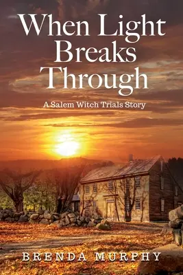 Cuando la luz se abre paso: Una historia de los juicios de las brujas de Salem - When Light Breaks Through: A Salem Witch Trials Story