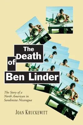 La muerte de Ben Linder: La historia de un norteamericano en la Nicaragua sandinista - The Death of Ben Linder: The Story of a North American in Sandinista Nicaragua