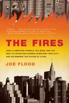 Los incendios: Cómo una fórmula informática, grandes ideas y las mejores intenciones incendiaron la ciudad de Nueva York y determinaron el futuro de C - The Fires: How a Computer Formula, Big Ideas, and the Best of Intentions Burned Down New York City-And Determined the Future of C