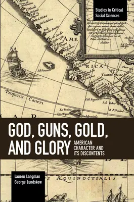 Dios, armas, oro y gloria: El carácter americano y sus descontentos - God, Guns, Gold and Glory: American Character and Its Discontents