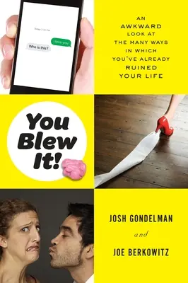 La has cagado: Una mirada incómoda a las muchas maneras en que ya has arruinado tu vida - You Blew It!: An Awkward Look at the Many Ways in Which You've Already Ruined Your Life