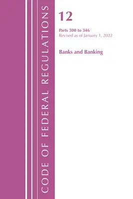 Code of Federal Regulations, Title 12 Banks and Banking 300-346, Revisado a partir del 1 de enero de 2022 (Oficina del Registro Federal (U S )) - Code of Federal Regulations, Title 12 Banks and Banking 300-346, Revised as of January 1, 2022 (Office of the Federal Register (U S ))