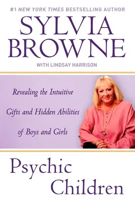 Niños psíquicos: Revelando los dones intuitivos y las habilidades ocultas de niños y niñas - Psychic Children: Revealing the Intuitive Gifts and Hidden Abilites of Boys and Girls