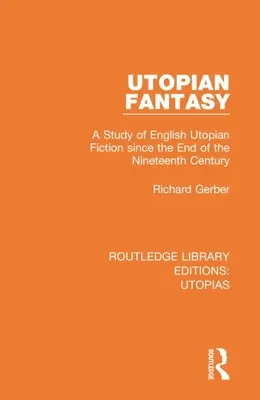 Fantasía utópica: Un estudio de la ficción utópica inglesa desde finales del siglo XIX - Utopian Fantasy: A Study of English Utopian Fiction Since the End of the Nineteenth Century