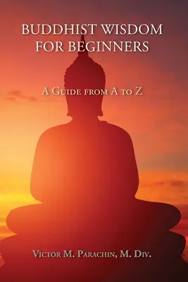 Sabiduría Budista para Principiantes: Una Guía de la A a la Z - Buddhist Wisdom for Beginners: A Guide from A to Z