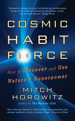 La Fuerza Cósmica de los Hábitos: Cómo descubrir y utilizar el superpoder de la naturaleza - Cosmic Habit Force: How to Discover and Use Nature's Superpower