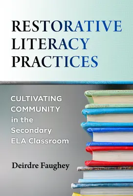 Restorative Literacy Practices: Cultivar la comunidad en el aula de Ela de Secundaria - Restorative Literacy Practices: Cultivating Community in the Secondary Ela Classroom