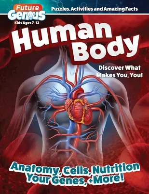 Genio del Futuro: Cuerpo Humano: Descubre lo que te hace ser tú - Future Genius: Human Body: Discover What Makes You, You!