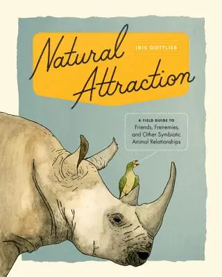 Natural Attraction - A Field Guide to Friends, Frenemies, and Other Symbiotic Animal Relationships (Atracción natural: guía de campo sobre amigos, enemigos y otras relaciones simbióticas entre animales) - Natural Attraction - A Field Guide to Friends, Frenemies, and Other Symbiotic Animal Relationships