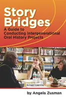 Story Bridges - Guía para la realización de proyectos de historia oral intergeneracionales - Story Bridges - A Guide for Conducting Intergenerational Oral History Projects