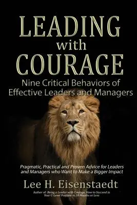 Liderar con valentía: Nueve comportamientos críticos de los líderes y directivos eficaces - Leading With Courage: Nine Critical Behaviors of Effective Leaders and Managers