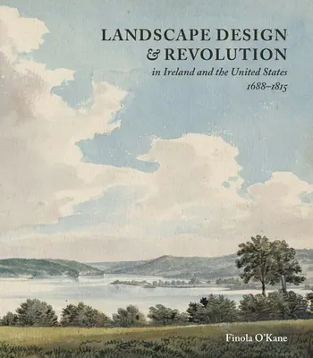 Paisajismo y revolución en Irlanda y Estados Unidos, 1688-1815 - Landscape Design and Revolution in Ireland and the United States, 1688-1815