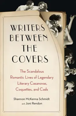 Escritoras entre las tapas: Las escandalosas vidas románticas de legendarias casanovas, coquetas y canallas literarios - Writers Between the Covers: The Scandalous Romantic Lives of Legendary Literary Casanovas, Coquettes, and Cads