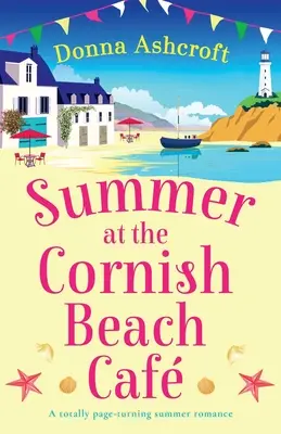 Verano en el café de la playa de Cornualles: Una novela romántica veraniega de infarto - Summer at the Cornish Beach Cafe: A totally page-turning summer romance