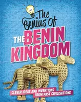 Genios de: El Reino de Benín - Ideas ingeniosas e inventos de civilizaciones pasadas - Genius of: The Benin Kingdom - Clever Ideas and Inventions from Past Civilisations