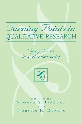 Puntos de inflexión en la investigación cualitativa: Atando nudos en el pañuelo - Turning Points in Qualitative Research: Tying Knots in the Handkerchief