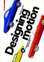 Designing Motion - Diseñadores de automóviles de 1890 a 1990 - Designing Motion - Automotive Designers 1890 to 1990