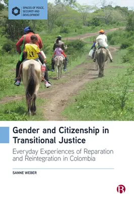 Género y ciudadanía en la justicia transicional: Experiencias cotidianas de reparación y reintegración en Colombia - Gender and Citizenship in Transitional Justice: Everyday Experiences of Reparation and Reintegration in Colombia