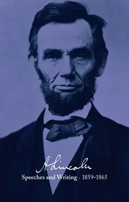 Abraham Lincoln: Discursos y escritos 1859-1865: Discursos, Cartas y Escritos Varios, Mensajes Presidenciales y Proclamaciones - Abraham Lincoln: Speeches and Writings 1859-1865: Speeches, Letters, and Miscellaneous Writings, Presidential Messages and Proclamations