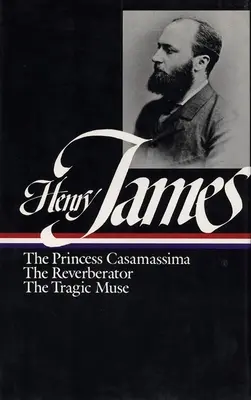 Henry James Novelas 1886-1890 (Loa #43): La Princesa Casamassima / El Reverberador / La Musa Trágica - Henry James: Novels 1886-1890 (Loa #43): The Princess Casamassima / The Reverberator / The Tragic Muse