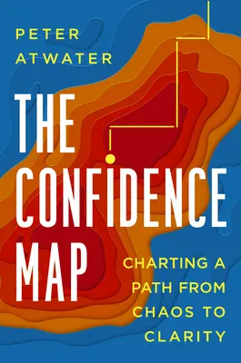 El mapa de la confianza: Trazando el camino del caos a la claridad - The Confidence Map: Charting a Path from Chaos to Clarity